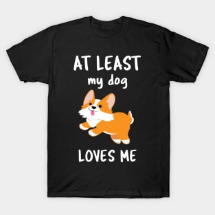 At Least My Dog Loves Me T-Shirt